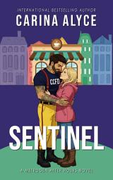 Icon image Sentinel: A Steamy Grumpy Sunshine Medical Romance: by real-life ER doctor and international bestselling author Carina Alyce
