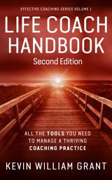 Icon image Life Coach Handbook (Second Edition): All the Tools You Need to Manage a Thriving Coaching Practice