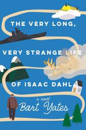 Icon image The Very Long, Very Strange Life of Isaac Dahl