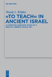 Icon image "To Teach" in Ancient Israel: A Cognitive Linguistic Study of a Biblical Hebrew Lexical Set