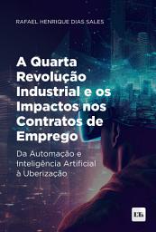 Icon image A Quarta Revolução Industrial e os Impactos nos Contratos de Emprego: Da Automação e Inteligência Artificial à Uberização
