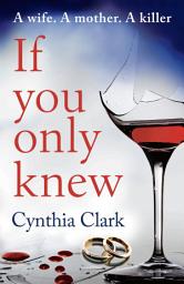 Icon image If You Only Knew: A gripping, debut thriller that you won't want to put down