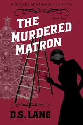 Icon image The Murdered Matron: Doro Banyon Historical Mysteries-Book Two