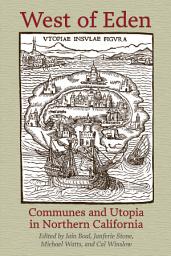 Icon image West of Eden: Communes and Utopia in Northern California