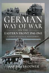 Icon image The German Way of War on the Eastern Front, 1941-1943: A Lesson in Tactical Management