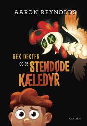 Icon image Rex Dexter og de stendøde kæledyr: Bind 0