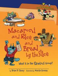 Icon image Macaroni and Rice and Bread by the Slice, 2nd Edition: What Is in the Grains Group?, Edition 2