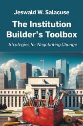 Icon image The Institution Builder’s Toolbox: Strategies for Negotiating Change