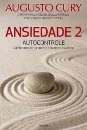 Icon image Ansiedade 2: Autocontrole: Como Controlar o Estresse e Manter o Equilíbrio