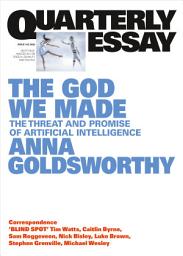 Icon image The God We Made: The Threat and Promise of Artificial Intelligence; Quarterly Essay 102