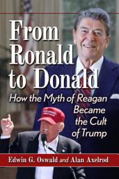 Icon image From Ronald to Donald: How the Myth of Reagan Became the Cult of Trump