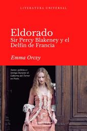Icon image Eldorado: Sir Percy Blakeney y el Delfín de Francia