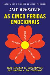 Icon image As cinco feridas emocionais: Como superar os sentimentos que impedem a sua felicidade