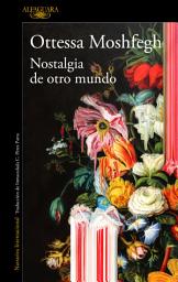 Icon image Nostalgia de otro mundo: El nuevo libro de la aclamada autora de «Mi año de descanso y relajación»