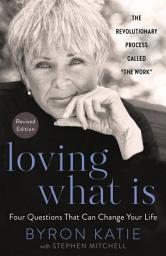 Icon image Loving What Is, Revised Edition: Four Questions That Can Change Your Life; The Revolutionary Process Called "The Work"