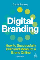 Icon image Digital Branding: How to Successfully Build and Measure a Brand Online, Edition 4