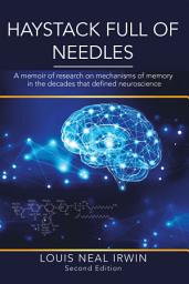 Icon image Haystack Full of Needles: A memoir of research on mechanisms of memory in the decades that defined neuroscience