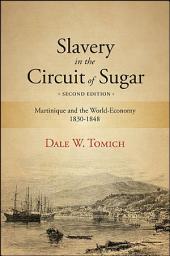 Icon image Slavery in the Circuit of Sugar: Martinique and the World-Economy, 1830-1848, Edition 2