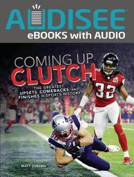 Icon image Coming Up Clutch: The Greatest Upsets, Comebacks, and Finishes in Sports History