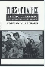 Icon image Fires of Hatred: Ethnic Cleansing in Twentieth-Century Europe