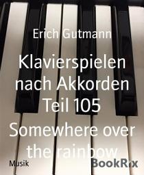 Icon image Klavierspielen nach Akkorden Teil 105: Somewhere over the rainbow