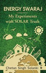 Icon image ENERGY SWARAJ: My Experiments with SOLAR Truth