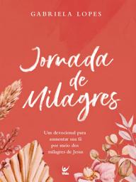 Icon image Jornada de milagres: Um devocional para aumentar sua fé por meio dos milagres de Jesus