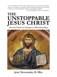 Icon image The Unstoppable Jesus Christ: How Your Faith Can Triumph in a World Gone Mad