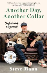 Icon image Another Day, Another Collar: Confessions of a Dog Trainer: From the Author of EASY PEASY PUPPY SQUEEZY