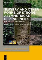 Icon image Slavery and Other Forms of Strong Asymmetrical Dependencies: Semantics and Lexical Fields