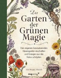 Icon image Der Garten der Grünen Magie: Den eigenen bezaubernden Hexengarten erschaffen und Energie aus der Natur schöpfen