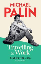 Icon image Travelling to Work: Diaries 1988–1998 (Volume 3)