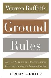 Icon image Warren Buffett's Ground Rules: Words of Wisdom from the Partnership Letters of the World's Greatest Investor