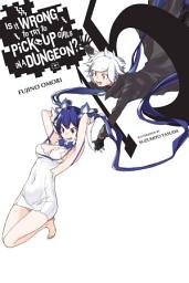 Icon image Is It Wrong to Try to Pick Up Girls in a Dungeon?, Vol. 15 (light novel)