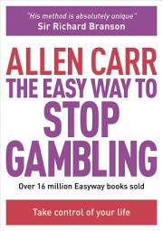 Icon image The Easy Way to Stop Gambling: Take Control of Your Life