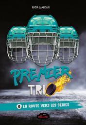 Icon image Premier trio, 6 – En route vers les séries