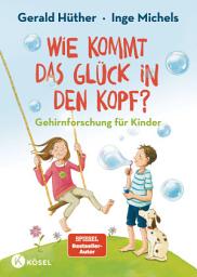 Icon image Wie kommt das Glück in den Kopf?: Gehirnforschung für Kinder