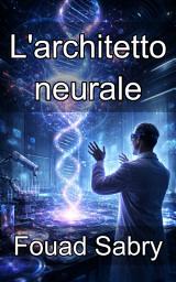 Icon image L'architetto neurale: Padroneggiare il modello molecolare della determinazione del destino cellulare