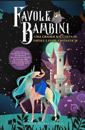 Icon image Favole per Bambini. Una grande raccolta di favole e fiabe fantastiche (Vol.2): Storie della buonanotte uniche, divertenti e rilassanti, in grado di trasmettere tanti valori e far appassionare alla lettura