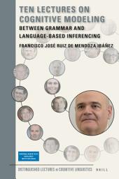 Icon image Ten Lectures on Cognitive Modeling: Between Grammar and Language-Based Inferencing