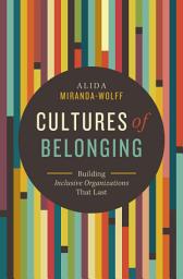 Icon image Cultures of Belonging: Building Inclusive Organizations that Last