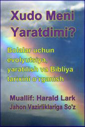 Icon image Xudo Meni Yaratdimi?: Bolalar uchun evolyutsiya, yaratilish va Bibliya tarixini o'rganish (DGMM-Uzb)