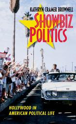 Icon image Showbiz Politics: Hollywood in American Political Life