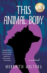 Icon image This Animal Body: A Novel