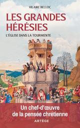 Icon image Les grandes hérésies: L'Eglise dans la tourmente