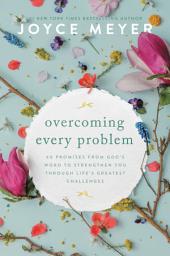 Icon image Overcoming Every Problem: 40 Promises from God's Word to Strengthen You Through Life's Greatest Challenges