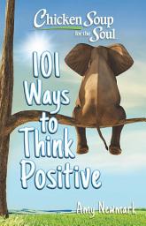 Icon image Chicken Soup for the Soul: 101 Ways to Think Positive
