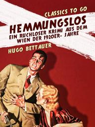 Icon image Hemmungslos Ein ruchloser Krimi aus dem Wien der 1920er- Jahre: Restored Classics to Go Edition