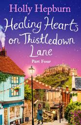 Icon image Healing Hearts on Thistledown Lane PART #4: Fall in love with part four of this new uplifting and heartwarming story