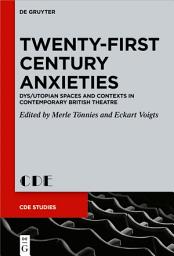 Icon image Twenty-First Century Anxieties: Dys/Utopian Spaces and Contexts in Contemporary British Theatre